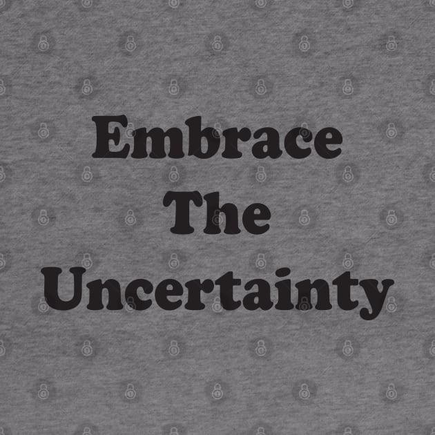 Embrace The Uncertainty by Brain Zaps Suck